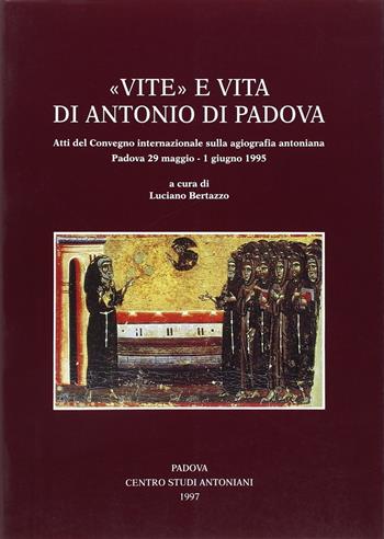 Vite e vita di Antonio di Padova. Atti del Convegno internazionale sulla agiografia antoniana (Padova, 29 maggio-1 giugno 1995)  - Libro Centro Studi Antoniani 1997, Centro Studi Antoniani | Libraccio.it