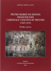 Pietro Riario da Savona francescano cardinale vescovo di Treviso (1445-1474). Profilo storico