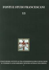 I frati minori conventuali tra giurisdizionalismo e rivoluzione. Il p. Federico Lauro Barbarigo ministro generale dell'Ordine (1718-1801)