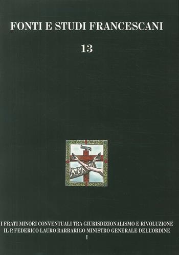 I frati minori conventuali tra giurisdizionalismo e rivoluzione. Il p. Federico Lauro Barbarigo ministro generale dell'Ordine (1718-1801) - Isidoro L. Gatti - Libro Centro Studi Antoniani 2006, Fonti e studi francescani | Libraccio.it