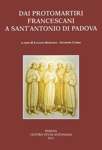 Dai protomartiri francescani a sant'Antonio di Padova. Atti della Giornata di studi (Terni, 11 giugno 2010)  - Libro Centro Studi Antoniani 2011, Centro Studi Antoniani | Libraccio.it