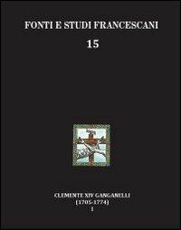 Clemente XIV Ganganelli (1705-1774). Profilo di un francescano e di un papa. Vol. 1: Lorenzo Ganganelli. L'uomo, il francescano, il teologo, il cardinale - Isidoro L. Gatti - Libro Centro Studi Antoniani 2012, Fonti e studi francescani | Libraccio.it