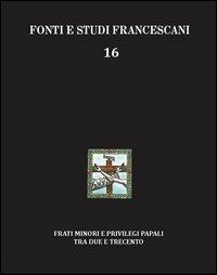 Frati minori e privilegi papali tra Due e Trecento. Con l'edizione del Liber privilegiorum della biblioteca Antoniana di Padova (cod. 49). Ediz. italiana e inglese - Roberto Paciocco - Libro Centro Studi Antoniani 2013, Fonti e studi francescani | Libraccio.it