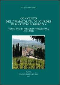 Convento dell'Immacolata di Lourdes in San Pietro di Brabozza. Cento anni di presenza francescana (1911-2011) - Luciano Bertazzo - Libro Ass. Centro Studi Antoniani 2012, Varia | Libraccio.it