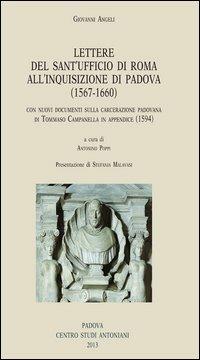 Giovanni Angeli. Lettere dal Sant'Ufficio di Roma all'Inquisizione di Padova (1567-1660). Con nuovi documenti sulla carcerazione padovana di Tommaso Campanella...  - Libro Centro Studi Antoniani 2013, Centro Studi Antoniani | Libraccio.it