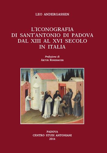 L'iconografia di sant'Antonio di Padova dal XIII al XVI secolo - Artur Andergassen - Libro Centro Studi Antoniani 2017, Centro Studi Antoniani | Libraccio.it