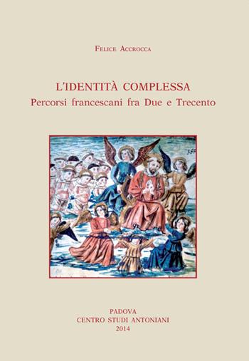 Identità complessa. Percorsi francescani fra due e trecento - Felice Accrocca - Libro Centro Studi Antoniani 2014, Centro Studi Antoniani | Libraccio.it