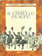 Il cappello da uomo - Giuliano Folledore - Libro Zanfi-Logos 1988, Il Novecento.Storie di moda | Libraccio.it