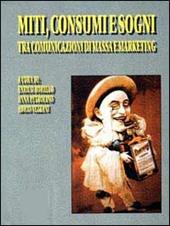 Miti, consumi e sogni tra comunicazione di massa e marketing