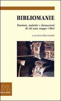Bibliomanie. Passioni, malattie e dannazioni di chi ama troppo i libri  - Libro Marcovalerio 2005, I boxer | Libraccio.it