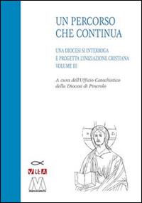 Un percorso che continua. Una diocesi si interroga e progetta l'iniziazione cristiana. Vol. 3  - Libro Marcovalerio 2014 | Libraccio.it