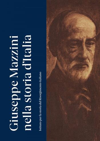 Giuseppe Mazzini nella storia d'Italia  - Libro Ist. Storia Risorgimento It. 2024 | Libraccio.it