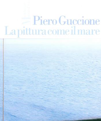 Piero Guccione. La pittura come il mare  - Libro Museo d'Arte Mendrisio 2019 | Libraccio.it