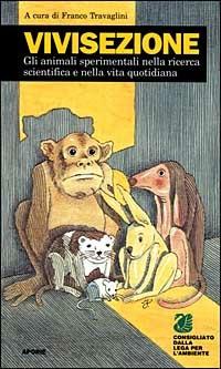 Vivisezione. Gli animali sperimentali nella ricerca scientifica e nella vita quotidiana  - Libro Aporie 1997 | Libraccio.it