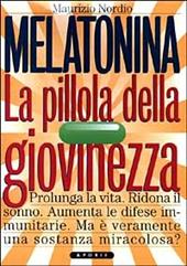 Melatonina. La pillola della giovinezza. Prolunga la vita. Ridona il sonno perduto. Aumenta le difese immunitarie. Ma veramente è una sostanza miracolosa?