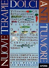 Nuove terapie dolci antitumore. Guida completa alla prevenzione e cura con sostanze naturali - Ross Pelton, Lee Overholser - Libro Aporie 1995 | Libraccio.it