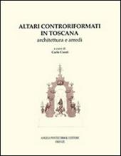 Altari controriformati in Toscana. Architettura e arredi