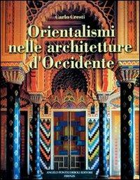 Orientalismi nelle architetture d'Occidente - Carlo Cresti - Libro Pontecorboli Editore 1999 | Libraccio.it