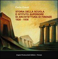 Storia della scuola e istituto superiore di architettura di Firenze 1926-1936 - Carlo Cresti - Libro Pontecorboli Editore 2001 | Libraccio.it