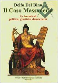 Il caso Massoneria - Delfo Del Bino - Libro Pontecorboli Editore 2001 | Libraccio.it