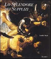 Lo splendore dei supplizi. Ediz. illustrata - Lionello Puppi - Libro Skira 2024, Berenice | Libraccio.it