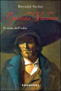 Il genocidio vandeano. Il seme dell'odio - Reynald Secher - Libro Effedieffe 1989 | Libraccio.it