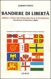Bandiere di libertà - Gilberto Oneto - Libro Effedieffe 1992 | Libraccio.it