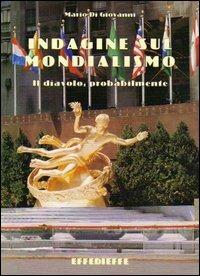 Indagine sul mondialismo. Il diavolo, probabilmente - Mario Di Giovanni - Libro Effedieffe 2000 | Libraccio.it