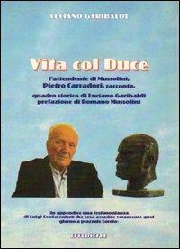 Vita con Duce - Luciano Garibaldi - Libro Effedieffe 2001 | Libraccio.it