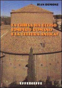 La Chiesa ha ucciso l'Impero romano e la cultura antica? - Jean Dumont - Libro Effedieffe 2001 | Libraccio.it