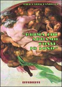 Prima che Abramo fosse, io sono - Pier Carlo Landucci - Libro Effedieffe 2001 | Libraccio.it