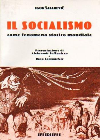 Il socialismo. Come fenomeno storico mondiale - Igor Safarevic - Libro Effedieffe 1999 | Libraccio.it