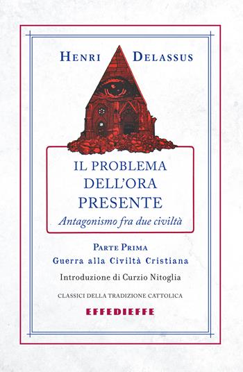 Il problema dell'ora presente. Vol. 1 - Henri Delassus - Libro Effedieffe 2014, Classici del pensiero cattolico | Libraccio.it