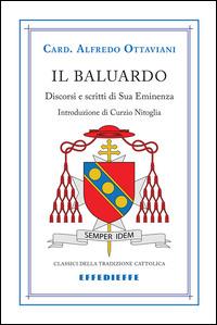 Il baluardo. Discorsi in difesa dei valori cristiani - Alfredo Ottaviani - Libro Effedieffe 2014, Classici del pensiero cattolico | Libraccio.it