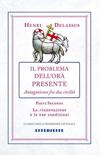 Il problema dell'ora presente. Vol. 2 - Henri Delassus - Libro Effedieffe 2015, Classici della tradizione cattolica | Libraccio.it