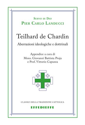 Teilhard de Chardin. Aberrazioni - Pier Carlo Landucci - Libro Effedieffe 2015, Classici della tradizione cattolica | Libraccio.it