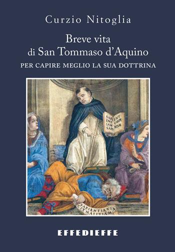 Breve vita di San Tommaso - Curzio Nitoglia - Libro Effedieffe 2015 | Libraccio.it