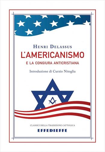 L'americanismo e la congiura anticristiana - Henri Delassus - Libro Effedieffe 2016, Classici della tradizione cattolica | Libraccio.it