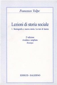 Lezioni di storia sociale. Vol. 1: Storiografia e nuova storia. La tesi di laurea. - Francesco Volpe - Libro Edisud Salerno 1994 | Libraccio.it