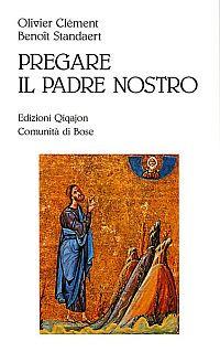 Pregare il Padre nostro - Olivier Clément, Benoît Standaert - Libro Qiqajon 2000, Preghiera e vita | Libraccio.it