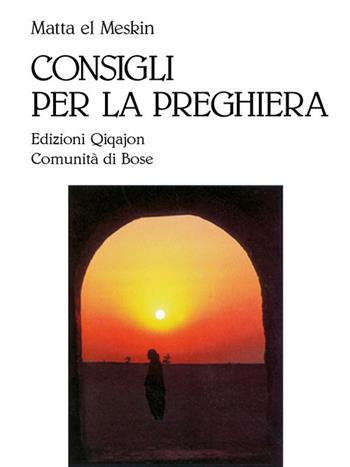 Consigli per la preghiera - Matta El Meskin - Libro Qiqajon 2000, Preghiera e vita | Libraccio.it