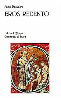 Eros redento. Amore e ascesi - Jean Bastaire - Libro Qiqajon 2000, Sequela oggi | Libraccio.it