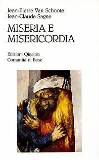 Miseria e misericordia. Perché e come confessarsi oggi - Jean-Pierre Van Schoote, Jean-Claude Sagne, Anonimo - Libro Qiqajon 2000, Preghiera e vita | Libraccio.it