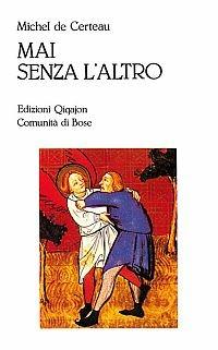 Mai senza l'altro. Viaggio nella differenza - Michel de Certeau - Libro Qiqajon 2000, Sequela oggi | Libraccio.it