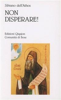 Non disperare! Scritti inediti e vita - Silvano del Monte Athos - Libro Qiqajon 1994, Spiritualità orientale | Libraccio.it