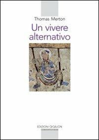 Un vivere alternativo - Thomas Merton - Libro Qiqajon 1995, Spiritualità occidentale | Libraccio.it