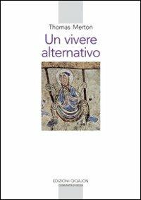 Un vivere alternativo - Thomas Merton - Libro Qiqajon 1995, Spiritualità occidentale | Libraccio.it