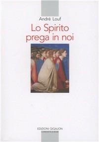 Lo spirito prega in noi - André Louf - Libro Qiqajon 1995, Spiritualità occidentale | Libraccio.it