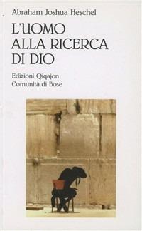 L' uomo alla ricerca di Dio - Abraham Joshua Heschel - Libro Qiqajon 1995, Spiritualità ebraica | Libraccio.it