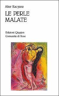Le perle malate - Alter Kacyzne - Libro Qiqajon 1995, Spiritualità ebraica | Libraccio.it